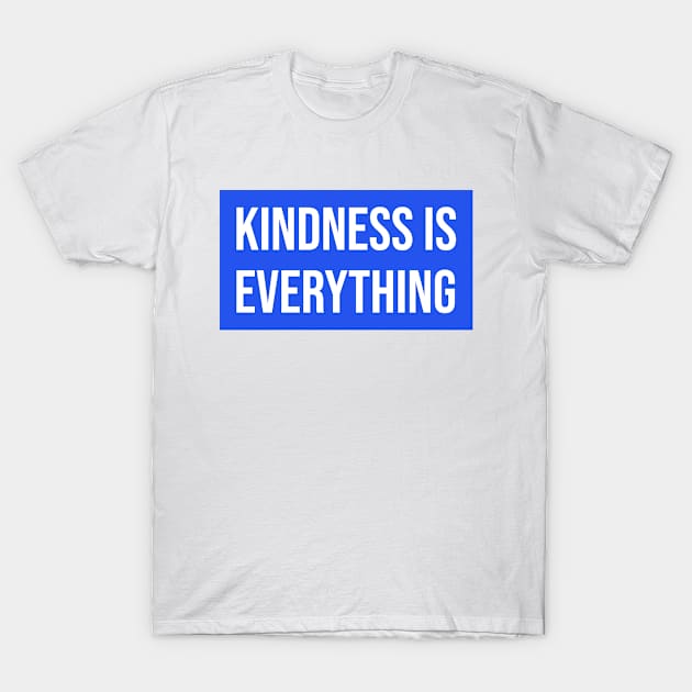 Kindness Is Everything - Be Kind T-Shirt by Tip Top Tee's